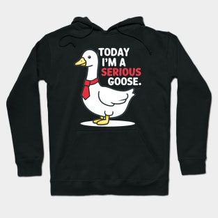 today i'm a serious goose Hoodie